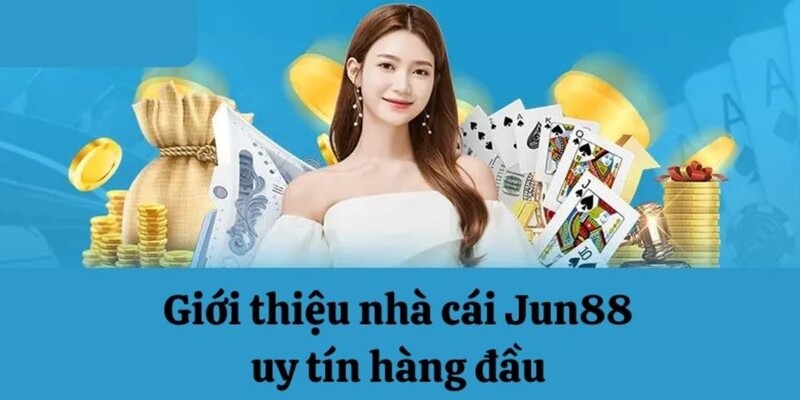 Tổng quan về thương hiệu Jun88