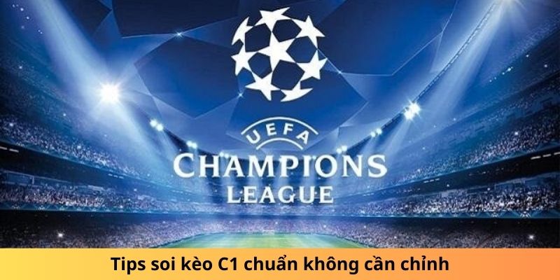 Tips soi kèo C1 chuẩn không cần chỉnh