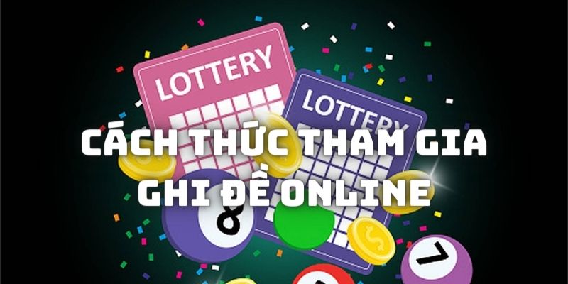 Phổ biến cách thức đánh xổ số nói chung và ghi đề online nói riêng