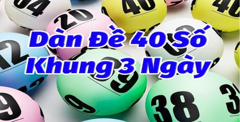 Cách tạo dàn đề 40 số bất bại qua nuôi khung 3 ngày