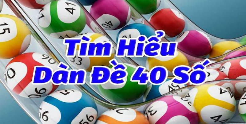 Khái niệm cơ bản về dàn đề 40 số được ưa chuộng hiện nay