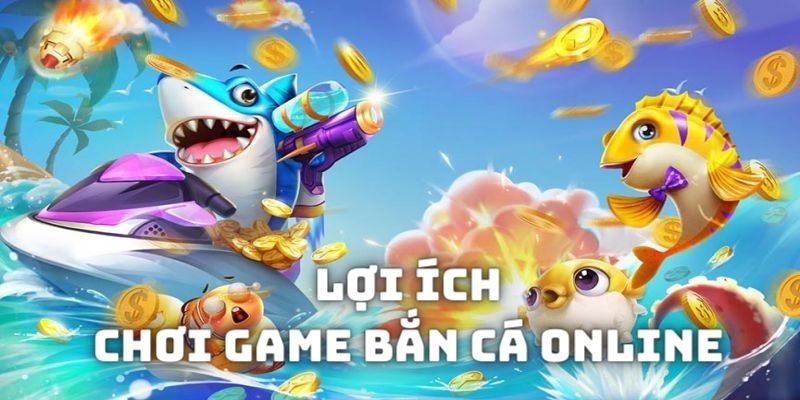 Những lợi ích khi chơi game bắn cá tại ứng dụng tải về