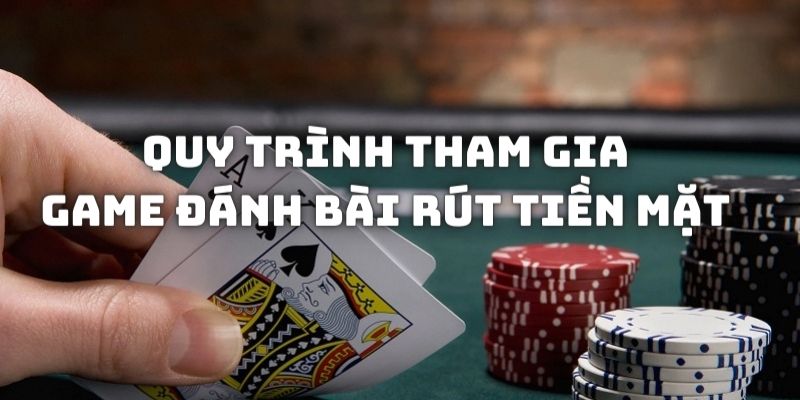 Quy trình tham gia vào game đánh bài đổi thưởng xanh chín