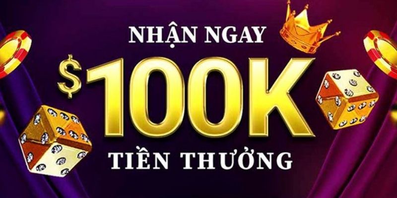 Thông tin chi tiết về ưu đãi tặng 100k cho người chơi mới