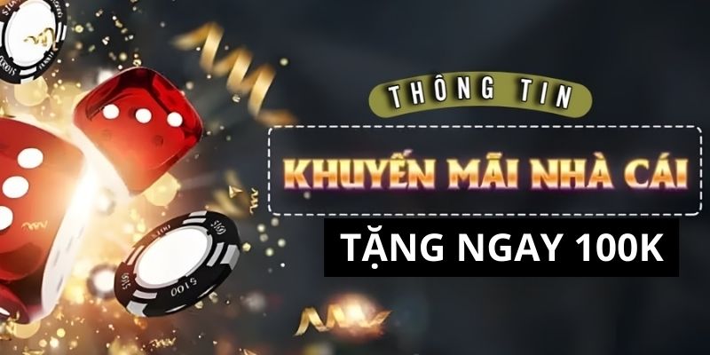Chia sẻ chi tiết các bước nhận thưởng 100k cho hội viên mới