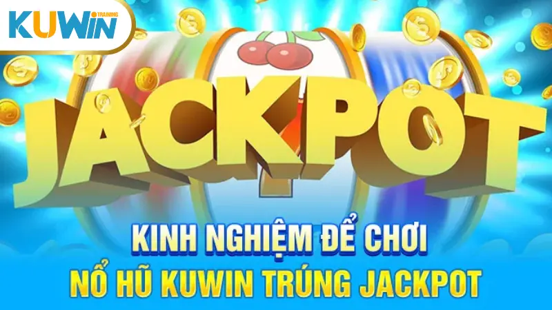 List các loại hình nổ hũ nổi bật tại nhà cái KUWIN