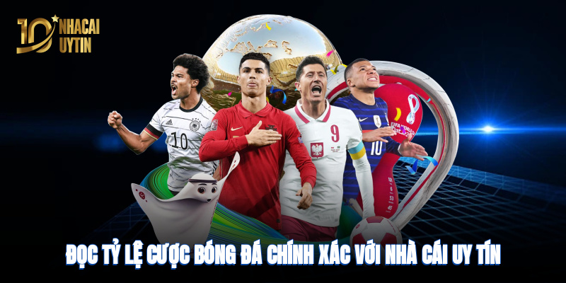 Đọc tỷ lệ cược bóng đá chính xác với nhà cái uy tín, tối ưu lợi nhuận